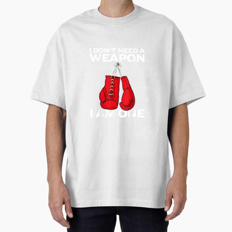 I Dont Need A Weapon I Am One Boxing T-Shirt